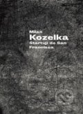 Kniha: Startuji do San Francisca (Milan Kozelka). Vetus Via, 2017 Kniha: Startuji do San Francisca (Milan Kozelka). Vetus Via, 2017