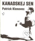 Kniha: Kanadskej sen (Patrick Klenovec). Kalina, 2012 Kniha: Kanadskej sen (Patrick Klenovec). Kalina, 2012