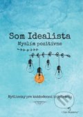 Kniha: Som Idealista: Myslím pozitívne (I Can Academy). I Can Academy, 2019 Kniha: Som Idealista: Myslím pozitívne (I Can Academy). I Can Academy, 2019