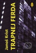 Kniha: Trapnej Ferda (Janoš Krist). Ares, 2018 Kniha: Trapnej Ferda (Janoš Krist). Ares, 2018