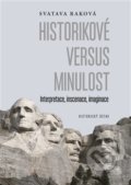 Kniha: Historikové versus minulost (Svatava Raková). Historický ústav AV ČR, 2018 Kniha: Historikové versus minulost (Svatava Raková). Historický ústav AV ČR, 2018