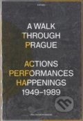 Kniha: A Walk Through Prague. Actions, Performances, Happenings 1949-1989 (Pavlína Morganová). Akademie výtvarných umění, 2018 Kniha: A Walk Through Prague. Actions, Performances, Happenings 1949-1989 (Pavlína Morganová). Akademie výtvarných umění, 2018