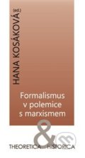 Kniha: Formalismus v polemice s marxismem (Hana Kosáková). Ústav pro českou literaturu AV, 2017 Kniha: Formalismus v polemice s marxismem (Hana Kosáková). Ústav pro českou literaturu AV, 2017