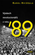 Kniha: Výslech revolucionářů z roku ´89 (Karel Hvížďala). Universum, 2019 Kniha: Výslech revolucionářů z roku ´89 (Karel Hvížďala). Universum, 2019