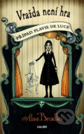 Kniha: Případ Flavie de Luce 2: Vražda není hra (Alan Bradley). Kalibr, 2019 Kniha: Případ Flavie de Luce 2: Vražda není hra (Alan Bradley). Kalibr, 2019