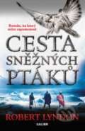 Kniha: Cesta sněžných ptáků (Robert Lyndon). Kalibr, 2019 Kniha: Cesta sněžných ptáků (Robert Lyndon). Kalibr, 2019