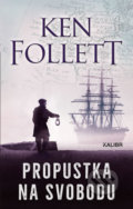 Kniha: Propustka na svobodu (Ken Follett). Kalibr, 2019 Kniha: Propustka na svobodu (Ken Follett). Kalibr, 2019
