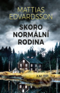 Kniha: Skoro normální rodina (Mattias Edvardsson). Kalibr, 2019 Kniha: Skoro normální rodina (Mattias Edvardsson). Kalibr, 2019