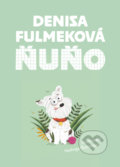 Kniha: Ňuňo (Denisa Fulmeková). Slovart, 2019 Kniha: Ňuňo (Denisa Fulmeková). Slovart, 2019