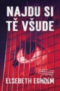 Kniha: Najdu si tě všude (Elsebeth Egholm). Vendeta, 2019 Kniha: Najdu si tě všude (Elsebeth Egholm). Vendeta, 2019