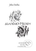 Kniha: Sladěno medem (Jitka Osička). Čas, 2018 Kniha: Sladěno medem (Jitka Osička). Čas, 2018