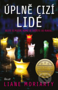 Kniha: Úplně cizí lidé (Liane Moriarty). Ikar CZ, 2019 Kniha: Úplně cizí lidé (Liane Moriarty). Ikar CZ, 2019