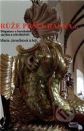 Kniha: Růže prší krásná... (Marie Janečková). ARSCI, 2016 Kniha: Růže prší krásná... (Marie Janečková). ARSCI, 2016