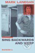 Kniha: Sing Backwards and Weep (Mark Lanegan). Da Capo, 2020 Kniha: Sing Backwards and Weep (Mark Lanegan). Da Capo, 2020