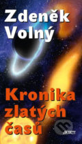 Kniha: Kronika zlatých časů (Zdeněk Volný). Via Facti, 2010 Kniha: Kronika zlatých časů (Zdeněk Volný). Via Facti, 2010