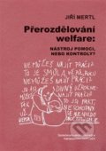 Kniha: Přerozdělování welfare (Jiří Mertl). Doplněk, 2017 Kniha: Přerozdělování welfare (Jiří Mertl). Doplněk, 2017