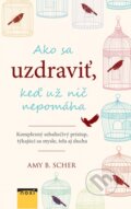 Kniha: Ako sa uzdraviť... (Amy B. Scher). NOXI, 2019 Kniha: Ako sa uzdraviť... (Amy B. Scher). NOXI, 2019