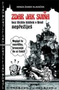 Kniha: Zdar jak sviňa (Honza Žanek Hlaváček). Jota, 2019 Kniha: Zdar jak sviňa (Honza Žanek Hlaváček). Jota, 2019