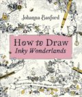 How to Draw Inky Wonderlands (Johanna Basford). Ebury, 2019 How to Draw Inky Wonderlands (Johanna Basford). Ebury, 2019