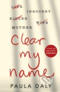 Kniha: Clear My Name (Paula Daly). Transworld, 2019 Kniha: Clear My Name (Paula Daly). Transworld, 2019