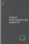 Kniha: Objektiv (Tomáš Furstenzeller). Opus, 2016 Kniha: Objektiv (Tomáš Furstenzeller). Opus, 2016