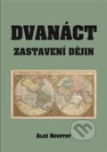 Kniha: Dvanáct zastavení dějin (Aleš Novotný). Šimon Ryšavý, 2019 Kniha: Dvanáct zastavení dějin (Aleš Novotný). Šimon Ryšavý, 2019
