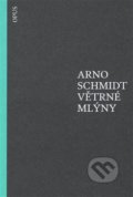 Kniha: Větrné mlýny (Arno Schmidt). Opus, 2016 Kniha: Větrné mlýny (Arno Schmidt). Opus, 2016