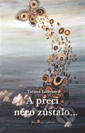 Kniha: A přeci něco zůstalo… (Taťána Lukešová). Katolický týdeník, 2017 Kniha: A přeci něco zůstalo… (Taťána Lukešová). Katolický týdeník, 2017