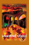 Kniha: Unavené údolí (František Uher). Balt-East Praha, 2014 Kniha: Unavené údolí (František Uher). Balt-East Praha, 2014