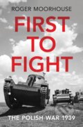 Kniha: First to Fight (Roger Moorhouse). Vintage, 2019 Kniha: First to Fight (Roger Moorhouse). Vintage, 2019