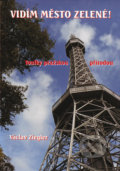 Kniha: Vidím město zelené! (Václav Ziegler). FUTURA, 2011 Kniha: Vidím město zelené! (Václav Ziegler). FUTURA, 2011