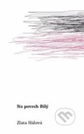 Kniha: Na povrch Bílý (Zlata Hálová). Milan Hodek, 2017 Kniha: Na povrch Bílý (Zlata Hálová). Milan Hodek, 2017