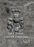 Jan z Bubna, válečník a diplomat - Ladislav Miček, Studio dokument a forma, 2016
