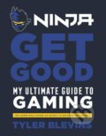 Kniha: Ninja: Get Good: My Ultimate Guide to Gaming (Tyler ‘Ninja’ Blevins). Ebury, 2019 Kniha: Ninja: Get Good: My Ultimate Guide to Gaming (Tyler ‘Ninja’ Blevins). Ebury, 2019