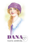 Kniha: Dana (Vlasta Javořická). Akcent, 2017 Kniha: Dana (Vlasta Javořická). Akcent, 2017