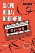 Kniha: Slovo, obraz, rokenrol (David Hrbek). Kniha Zlín, 2019 Kniha: Slovo, obraz, rokenrol (David Hrbek). Kniha Zlín, 2019