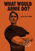Kniha: What Would Arnie Do (Ebury). Ebury, 2019 Kniha: What Would Arnie Do (Ebury). Ebury, 2019