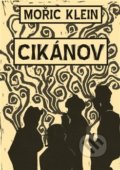 Kniha: Cikánov (Mořič Klein). Nová tiskárna Pelhřimov, 2017 Kniha: Cikánov (Mořič Klein). Nová tiskárna Pelhřimov, 2017