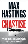 Chastise - Max Hastings, HarperCollins, 2019