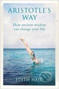Kniha: Aristotle's Way (Edith Hall). Bodley Head, 2018 Kniha: Aristotle's Way (Edith Hall). Bodley Head, 2018