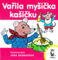 Kniha: Vařila myšička kašičku (Jana Svobodová). Axióma, 2006 Kniha: Vařila myšička kašičku (Jana Svobodová). Axióma, 2006