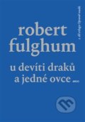 Kniha: U Devíti draků a jedné ovce (Robert Fulghum). Argo, 2019 Kniha: U Devíti draků a jedné ovce (Robert Fulghum). Argo, 2019