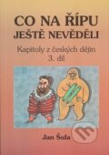 Kniha: Co na Řípu ještě nevěděli 3. (Jan Šula). Oftis, 2007 Kniha: Co na Řípu ještě nevěděli 3. (Jan Šula). Oftis, 2007