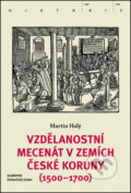 Kniha: Vzdělanostní mecenát v zemích České koruny (1500-1700) (Martin Holý). Academia, 2016 Kniha: Vzdělanostní mecenát v zemích České koruny (1500-1700) (Martin Holý). Academia, 2016