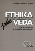 Kniha: Ethika jako věda (Arnošt Inocenc Bláha). Atlantis, 1991 Kniha: Ethika jako věda (Arnošt Inocenc Bláha). Atlantis, 1991