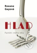 Kniha: Hlad (Roxane Gay). XYZ, 2019 Kniha: Hlad (Roxane Gay). XYZ, 2019