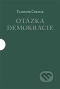 Kniha: Otázka demokracie (Vladimír Čermák). Centrum pro studium demokracie a kultury, 2018 Kniha: Otázka demokracie (Vladimír Čermák). Centrum pro studium demokracie a kultury, 2018