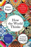 Kniha: How the World Thinks (Julian Baggini). Granta Books, 2019 Kniha: How the World Thinks (Julian Baggini). Granta Books, 2019