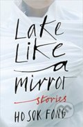 Kniha: Lake Like a Mirror (Sok Fong Ho a Natascha Bruce (Translator)). Granta Books, 2019 Kniha: Lake Like a Mirror (Sok Fong Ho a Natascha Bruce (Translator)). Granta Books, 2019