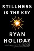 Kniha: Stillness is the Key (Ryan Holiday). Profile Books, 2019 Kniha: Stillness is the Key (Ryan Holiday). Profile Books, 2019